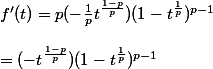 f'(t) = p(-\frac{1}{p}t^{\frac{1-p}{p}})(1-t^{\frac{1}{p}})^{p-1} \\  \\ = (-t^{\frac{1-p}{p}})(1-t^{\frac{1}{p}})^{p-1}